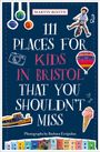 Martin Booth: 111 Places for Kids in Bristol That You Shouldn't Miss, Buch