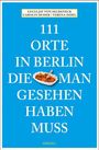 Lucia Jay von Seldeneck: 111 Orte in Berlin, die man gesehen haben muss, Buch