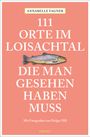 Annabelle Fagner: 111 Orte im Loisachtal, die man gesehen haben muss, Buch