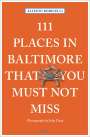 Allison Robicelli: 111 Places in Baltimore That You Must Not Miss, Buch