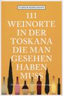 Ulrich Kohlmann: 111 Weinorte in der Toskana, die man gesehen haben muss, Buch