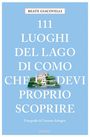 Beate Giacovelli: 111 luoghi del Lago di Como che devi proprio scoprire, Buch