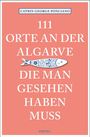 Catrin George Ponciano: 111 Orte an der Algarve, die man gesehen haben muss, Buch