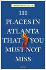 Travis Swann Taylor: 111 Places in Atlanta That You Must Not Miss, Buch