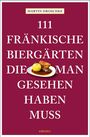 Martin Droschke: 111 fränkische Biergärten, die man gesehen haben muss, Buch