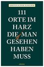 Kirsten Elsner-Schichor: 111 Orte im Harz, die man gesehen haben muss, Buch