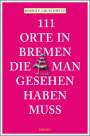 Bernd F. Gruschwitz: 111 Orte in Bremen, die man gesehen haben muss, Buch