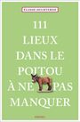 Élodie Heurtebise: 111 Lieux dans le Poitou à ne pas manquer, Buch
