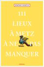 Jérôme Derèze: 111 Lieux à Metz à ne pas manquer, Buch