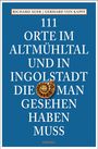 Richard Auer: 111 Orte im Altmühltal und in Ingolstadt, die man gesehen haben muss, Buch