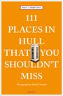 Paul Chrystal: 111 Places in Hull That You Shouldn't Miss, Buch