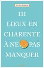 Julien Piraud: 111 Lieux en Charente à ne pas manquer, Buch