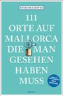 Rüdiger Liedtke: 111 Orte auf Mallorca die man gesehen haben muss, Buch