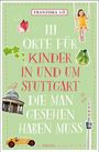 Franziska Lô: 111 Orte für Kinder in und um Stuttgart, die man gesehen haben muss, Buch