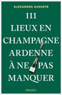 Text: "ALEXANDRA AUGUSTE 111 LIEUX EN CHAMPAGNE ARDENNE À NE PAS MANQUER emons:" Illustration: Eine Champagnerflasche.