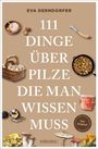 Eva Derndorfer: 111 Dinge über Pilze, die man wissen muss, Buch
