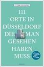 Peter Eickhoff: 111 Orte in Düsseldorf, die man gesehen haben muss, Buch