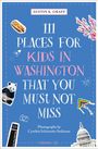 „111 Places for Kids in Washington That You Must Not Miss“ von Austin K. Graff. Bilder von Cynthia Schiavetto Staliunas. Illustrationen: Hotdog, Panda, Kapitol, Drachen, Blüten.