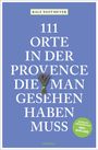 Ralf Nestmeyer: 111 Orte in der Provence, die man gesehen haben muss, Buch