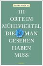 Georg Renöckl: 111 Orte im Mühlviertel, die man gesehen haben muss, Buch