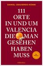 Daniel Izquierdo-Hänni: 111 Orte in und um Valencia, die man gesehen haben muss, Buch
