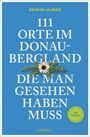 Erwin Ulmer: 111 Orte im Donaubergland, die man gesehen haben muss, Buch