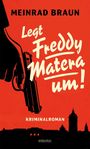 MEINRAD BRAUN, Legt Freddy Matera um!, KRIMINALROMAN. Eine Hand hält eine Pistole, darunter eine Stadtsilhouette.