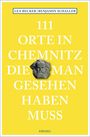Text: "111 Orte in Chemnitz die man gesehen haben muss." Oben stehen die Autoren. Eine graue Büste ist zentral abgebildet.