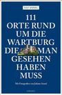 Ulf Annel: 111 Orte rund um die Wartburg, die man gesehen haben muss, Buch