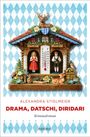 Titel: "Drama, Datschi, Diridari" von Alexandra Stiglmeier. Illustration eines alpenländischen Hauses mit Figuren.