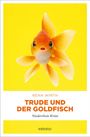 Titel: "TRUDE UND DER GOLDFISCH"; Autor: RENA WIRTH; Niederrhein Krimi. Ein Goldfisch vor gelbem Hintergrund.