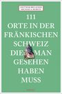 Titel: "111 Orte in der Fränkischen Schweiz die man gesehen haben muss". Bild: Fachwerkhaus vor Fels.
