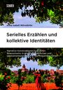 Anna Isabell Wörsdörfer: Serielles Erzählen und kollektive Identitäten, Buch