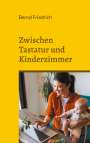 Bernd Friedrich: Zwischen Tastatur und Kinderzimmer, Buch