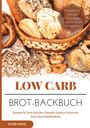Astrid Kraus: Low Carb Brot-Backbuch Rezepte für Brote Brötchen Semmeln Gewürze Aufstriche (fast) ohne Kohlenhydrate Brotrezepte für Anfänger kohlenhydratarm weizenfrei Backen Diät Abnehmen, Buch