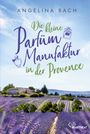 Angelina Bach: Die kleine Parfüm-Manufaktur in der Provence, Buch
