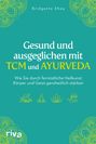 Bridgette Shea: Gesund und ausgeglichen mit TCM und Ayurveda, Buch