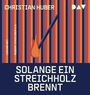 Christian Huber: Solange ein Streichholz brennt, MP3