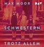Text: "MAX MOOR SCHWESTERN. TROTZ ALLEM" und ein DAV-Logo. Drei Mädchen stehen vor einer alten Haustür.