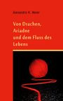 Alexandra H. Meier: Von Drachen, Ariadne und dem Fluss des Lebens, Buch