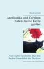 Nikola Schmidt: Antibiotika und Cortison haben meine Katze getötet, Buch