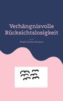 Wiebke Karlotta Hermann: Verhängnisvolle Rücksichtslosigkeit, Buch