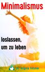 Angela Fetzner: Minimalismus - Loslassen, um zu leben, Buch