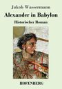 Jakob Wassermann: Alexander in Babylon, Buch