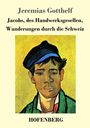 Jeremias Gotthelf: Jacobs, des Handwerksgesellen, Wanderungen durch die Schweiz, Buch