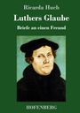 Ricarda Huch: Luthers Glaube, Buch