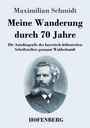 Maximilian Schmidt: Meine Wanderung durch 70 Jahre, Buch