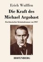 Erich Wulffen: Die Kraft des Michael Argobast, Buch