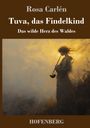 Rosa Carlén: Tuva, das Findelkind, Buch