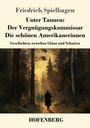 Friedrich Spielhagen: Unter Tannen: Der Vergnügungskommissar - Die schönen Amerikanerinnen, Buch
